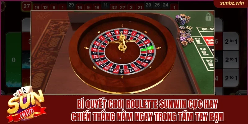 Bí quyết chơi Roulette Sunwin cực hay
